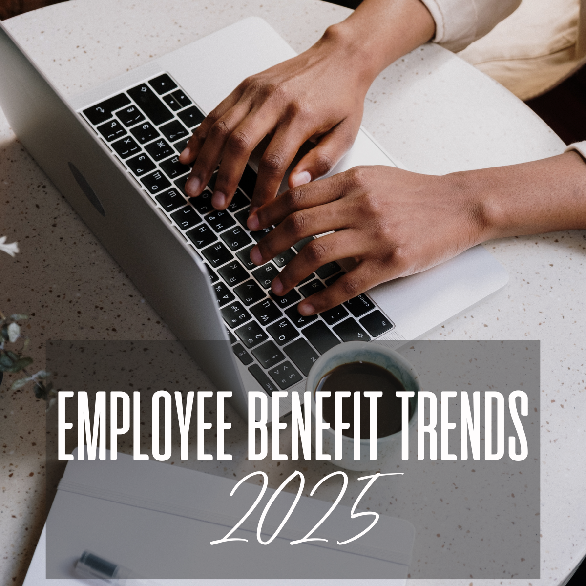 Top Employee Benefit Trends for 2025