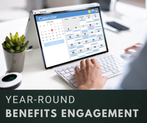 Beyond Open Enrollment: Engaging Employees with Benefits